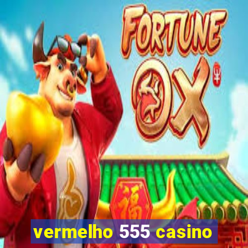 vermelho 555 casino